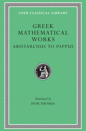 Greek Mathematical Works: Volume Ii, From Aristarchus To Pappus. (Loeb Classical Library No. 362),New