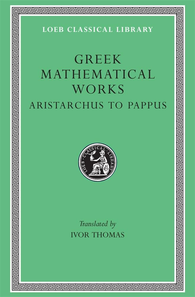 Greek Mathematical Works: Volume Ii, From Aristarchus To Pappus. (Loeb Classical Library No. 362),New