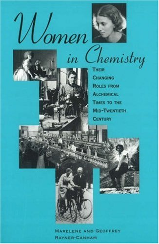 Women In Chemistry: Their Changing Roles From Alchemical Times To The Midtwentieth Century,New