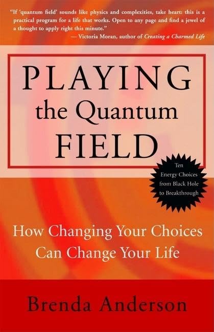 Playing the Quantum Field : How Changing Your Choices Can Change Your Life,Used