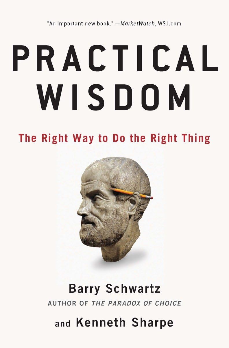 Practical Wisdom: The Right Way to Do the Right Thing,New