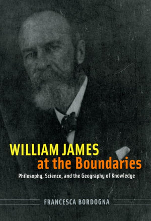 William James at the Boundaries: Philosophy, Science, and the Geography of Knowledge,Used