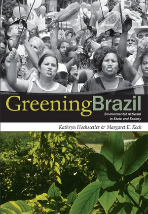 Greening Brazil: Environmental Activism In State And Society,New