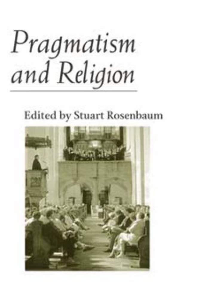 Pragmatism and Religion: CLASSICAL SOURCES AND ORIGINAL ESSAYS,Used
