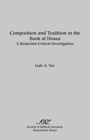 Composition and Tradition in the Book of Hosea: A Redaction Critical Investigation (Bulletin of the American Society of Papyrolo,New