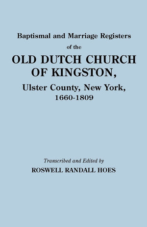 Baptismal And Marriage Registers Of The Old Dutch Church Of Kingston, Ulster County, New York, 16601809,Used