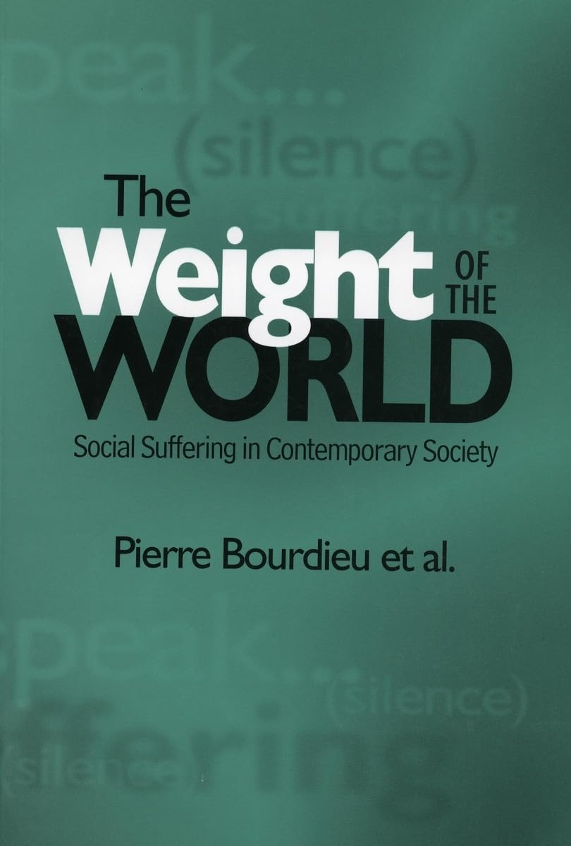 The Weight Of The World: Social Suffering In Contemporary Society,New