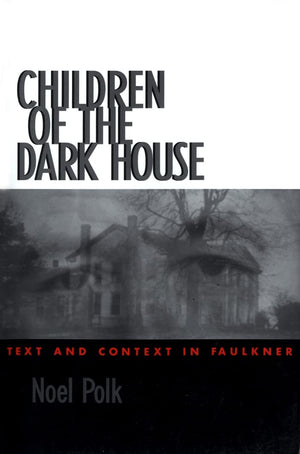 Children of the Dark House: Text and Context in Faulkner,Used