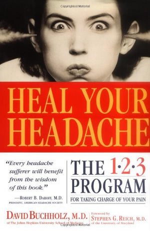 Heal Your Headache: The 123 Program For Taking Charge Of Your Pain,New