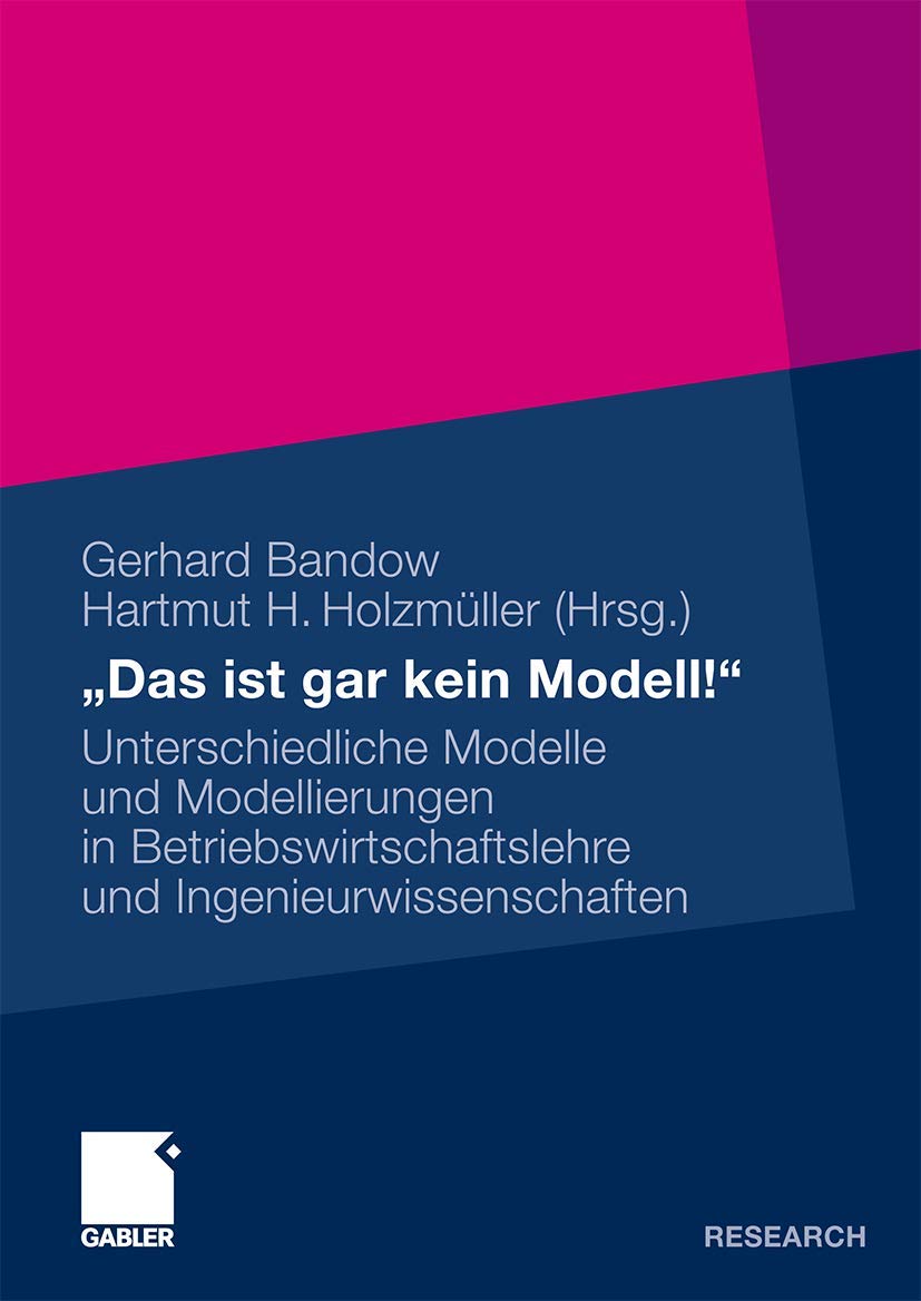 Das ist gar kein Modell!: Unterschiedliche Modelle und Modellierungen in Betriebswirtschaftslehre und Ingenieurwissenschaften (G,Used