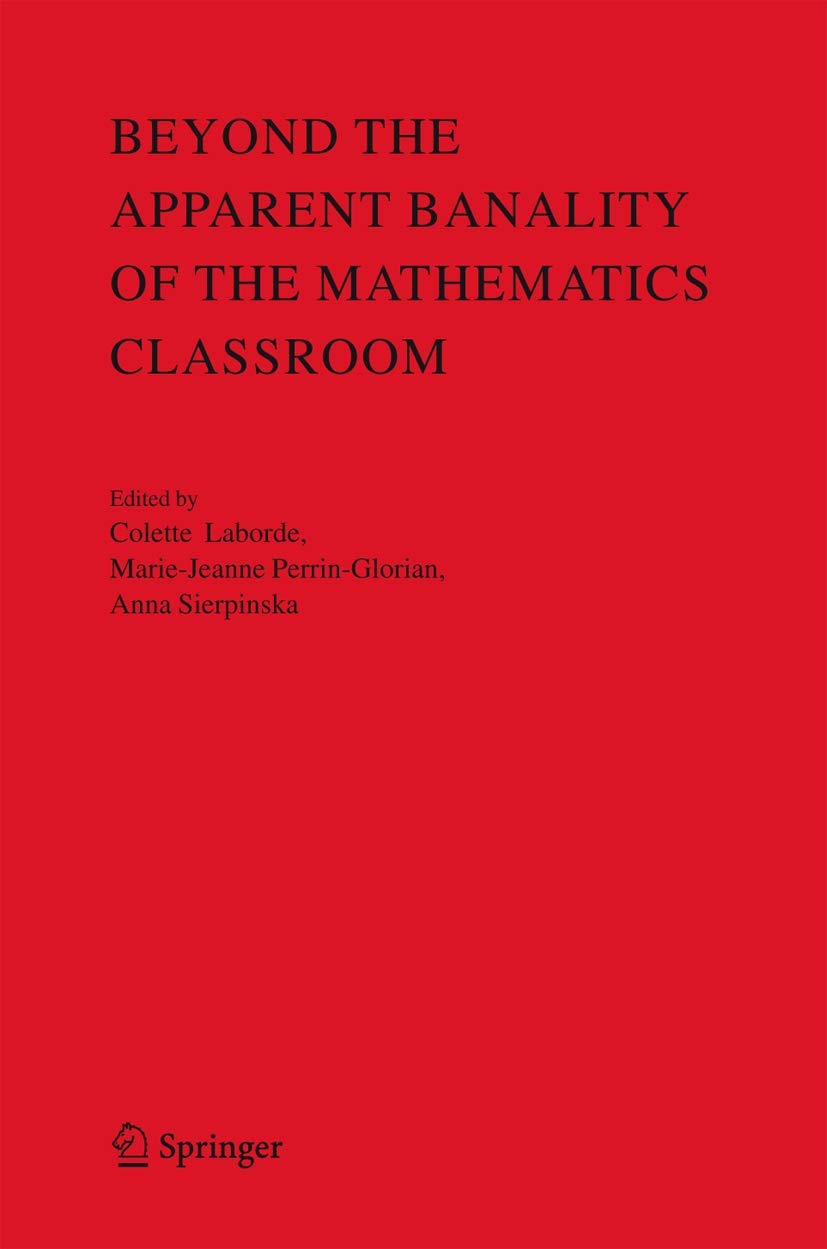 Beyond The Apparent Banality Of The Mathematics Classroom,New
