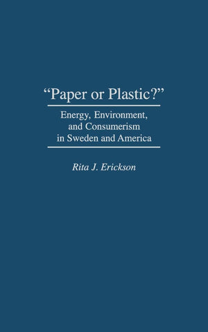 Paper Or Plastic?': Energy, Environment, And Consumerism In Sweden And America,Used