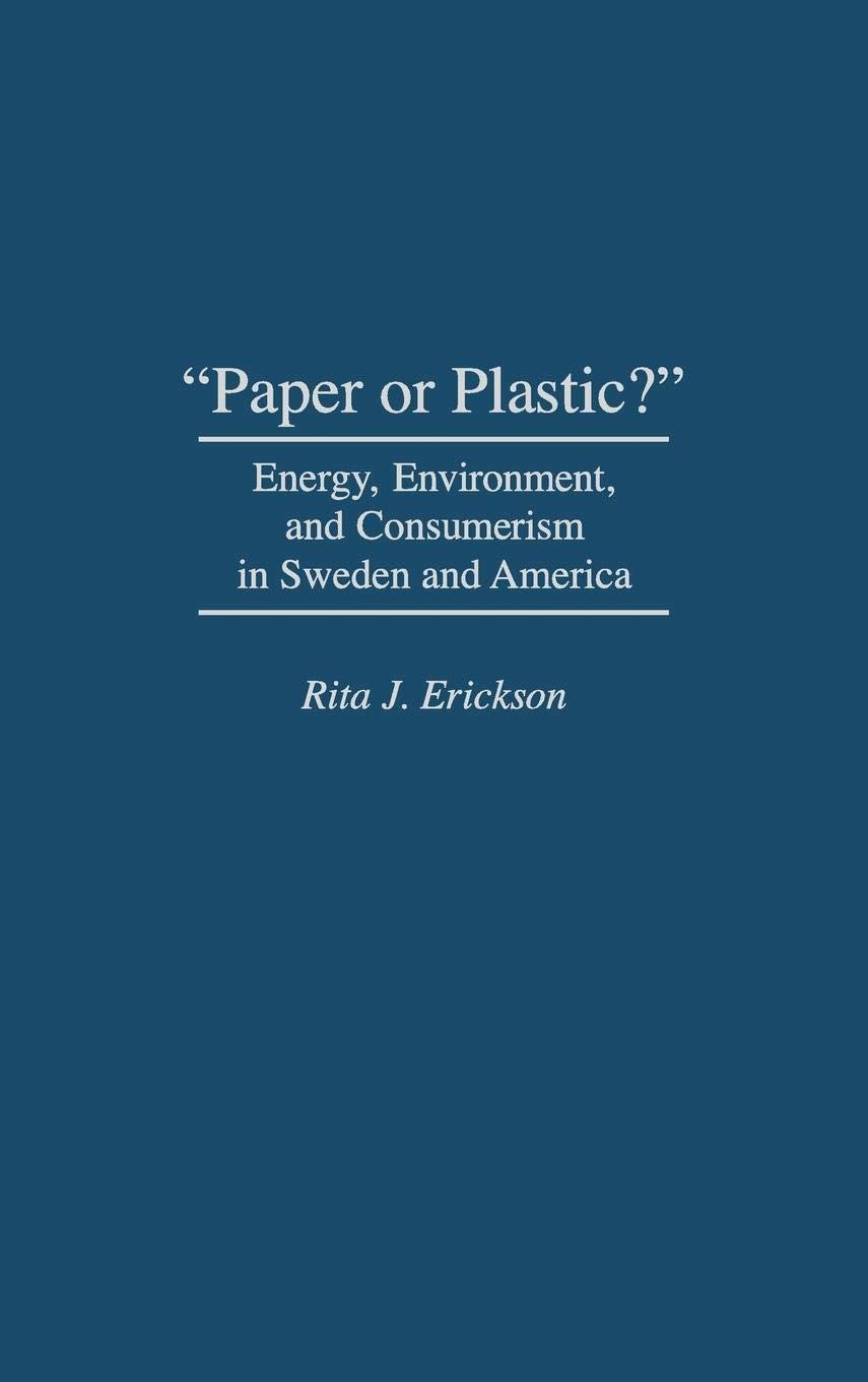 Paper Or Plastic?': Energy, Environment, And Consumerism In Sweden And America,Used