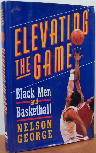 Elevating The Game: Black Men And Basketball,Used