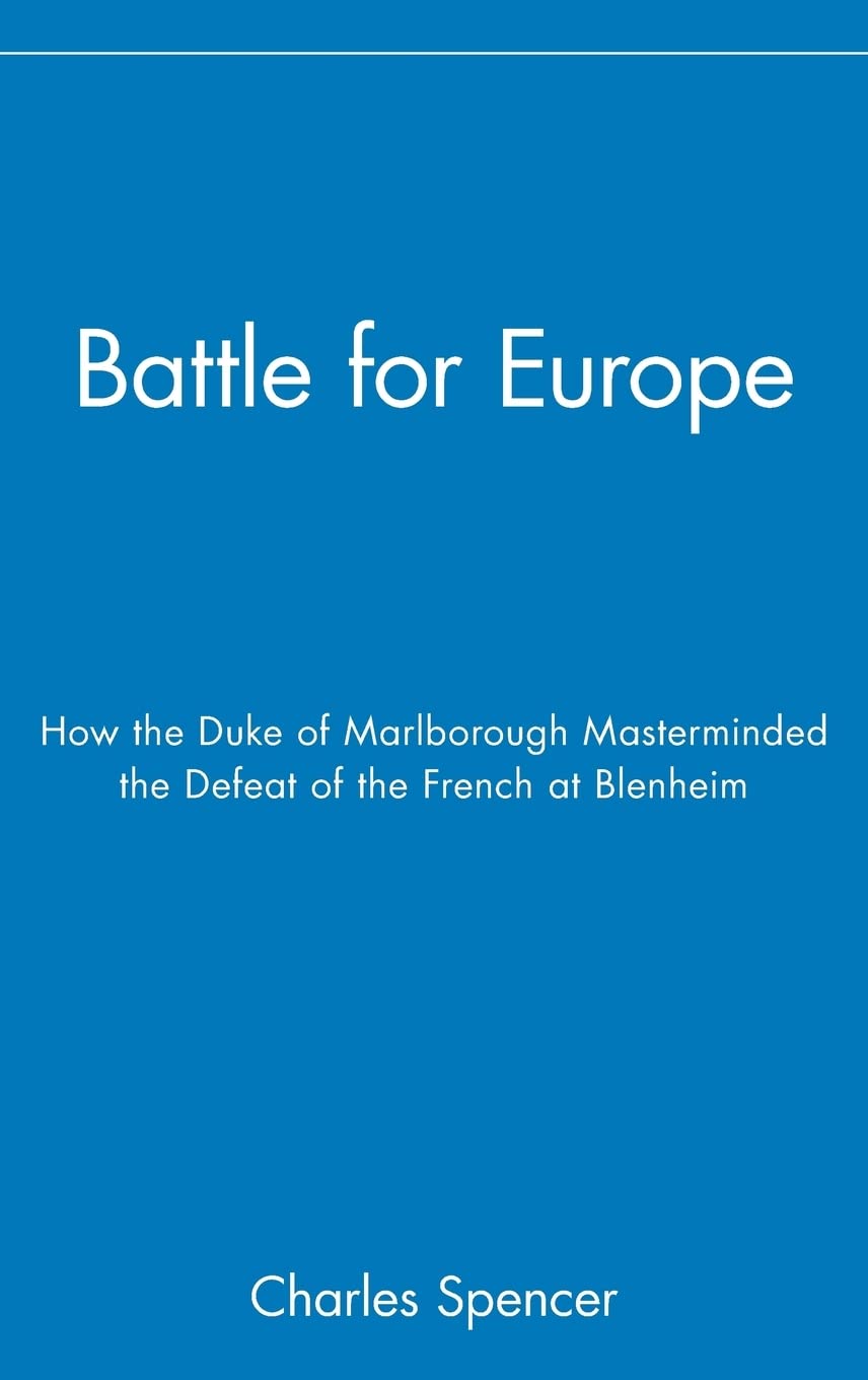 Battle For Europe: How The Duke Of Marlborough Masterminded The Defeat Of The French At Blenheim,New