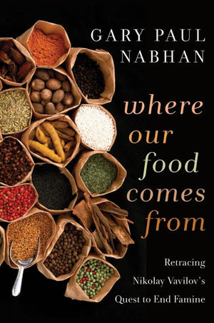 Where Our Food Comes From: Retracing Nikolay Vavilov'S Quest To End Famine
