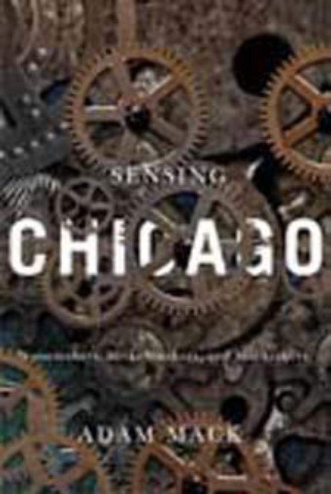 Sensing Chicago: Noisemakers, Strikebreakers, and Muckrakers (Studies in Sensory History),Used