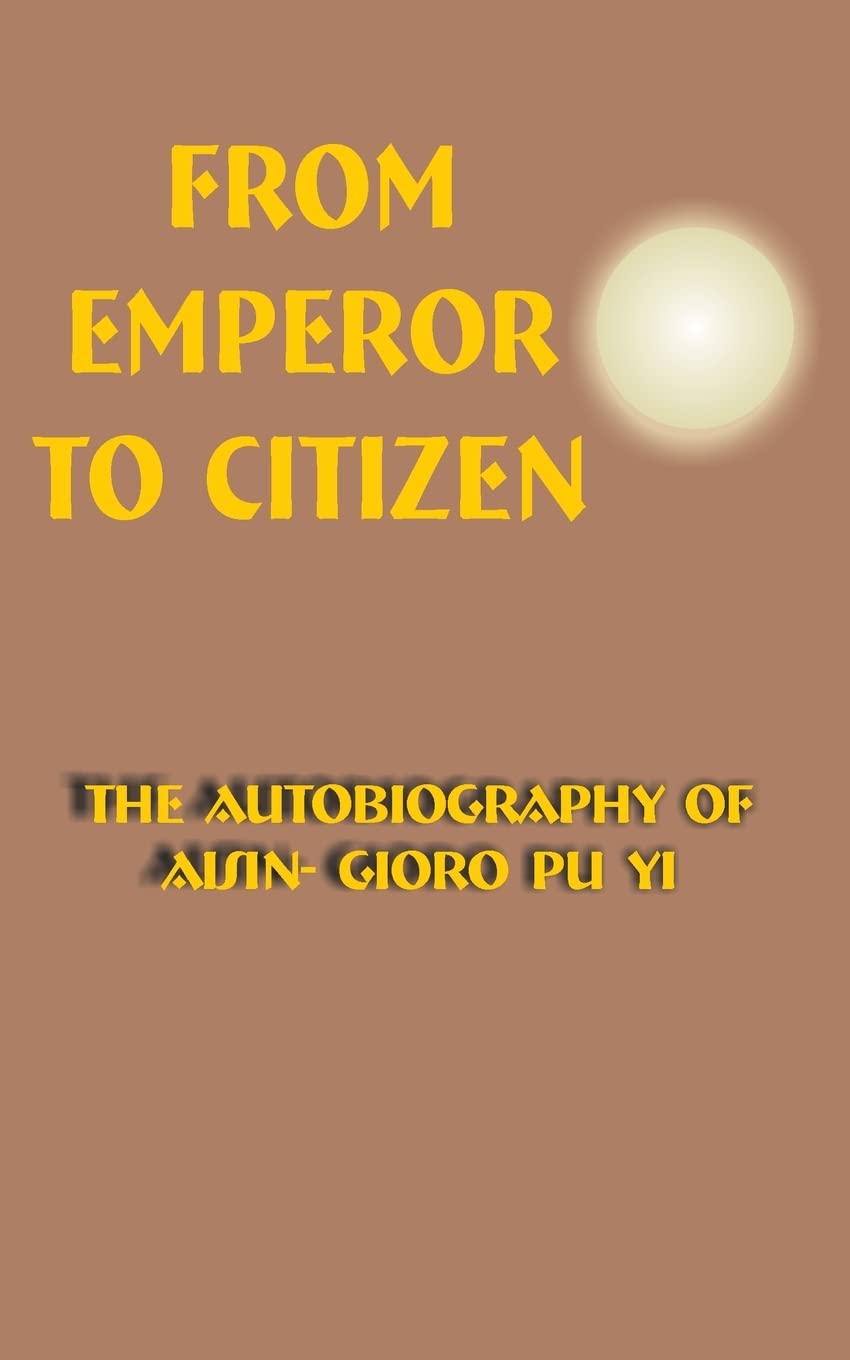 From Emperor to Citizen: The Autobiography of AisinGioro Pu Yi,Used