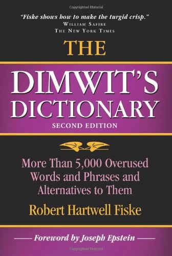 The Dimwit's Dictionary: More Than 5,000 Overused Words and Phrases and Alternatives to Them,Used