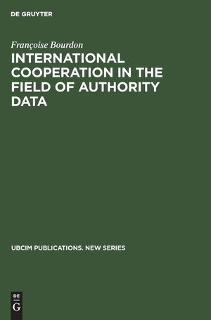 International cooperation in the field of authority data: An analytical study with recommendations (UBCIM Publications. New Seri,Used