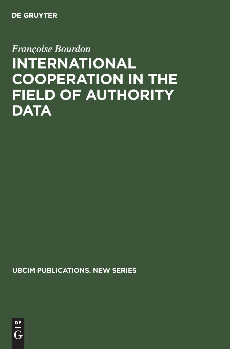 International cooperation in the field of authority data: An analytical study with recommendations (UBCIM Publications. New Seri,Used