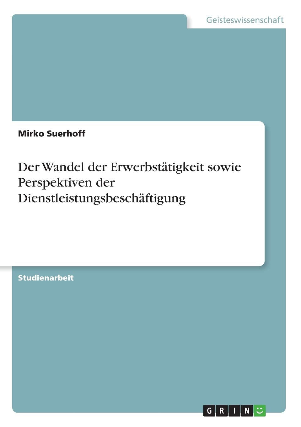 Der Wandel der Erwerbsttigkeit sowie Perspektiven der Dienstleistungsbeschftigung (German Edition),Used
