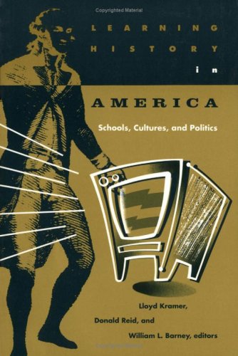 Learning History In America: Schools, Cultures, And Politics,New