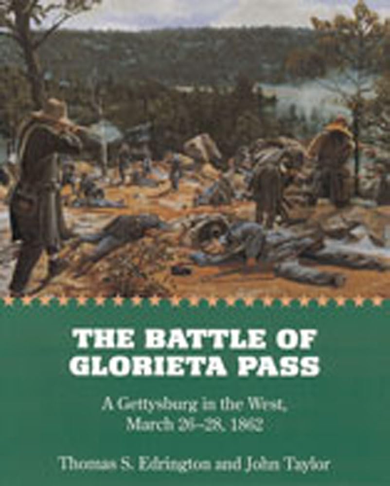 The Battle of Glorieta Pass: A Gettysburg in the West, March 2628, 1862,Used