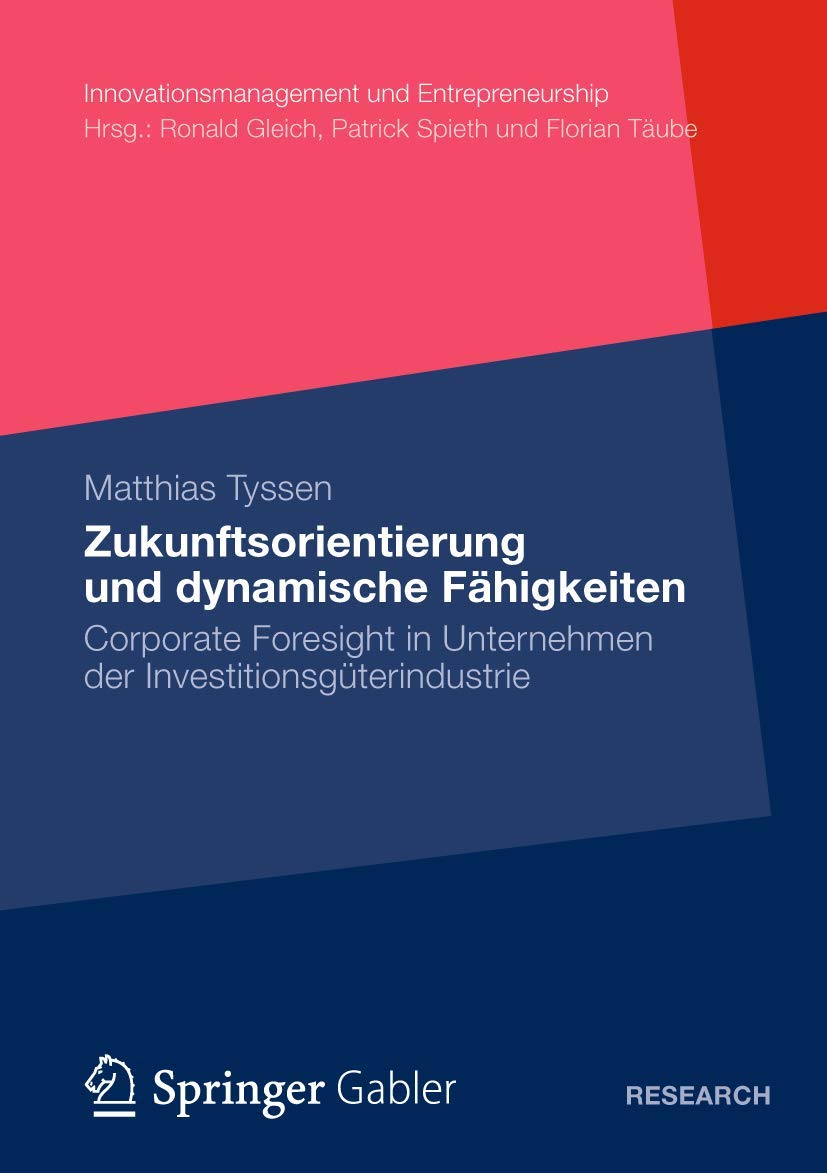 Zukunftsorientierung und dynamische Fhigkeiten: Corporate Foresight in Unternehmen der Investitionsgterindustrie (Innovationsman,Used