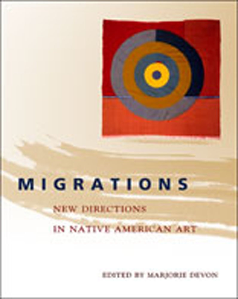 Migrations: New Directions In Native American Art,New