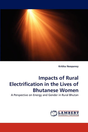 Impacts of Rural Electrification in the Lives of Bhutanese Women: A Perspective on Energy and Gender in Rural Bhutan,Used