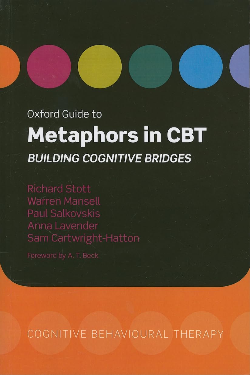 Oxford Guide To Metaphors In Cbt: Building Cognitive Bridges (Oxford Guides To Cognitive Behavioural Therapy)