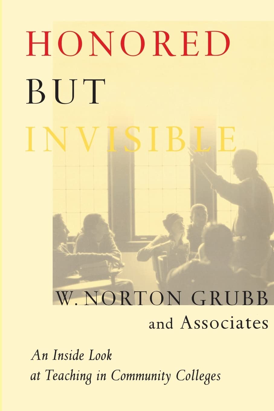 Honored But Invisible: An Inside Look At Teaching In Community Colleges,New