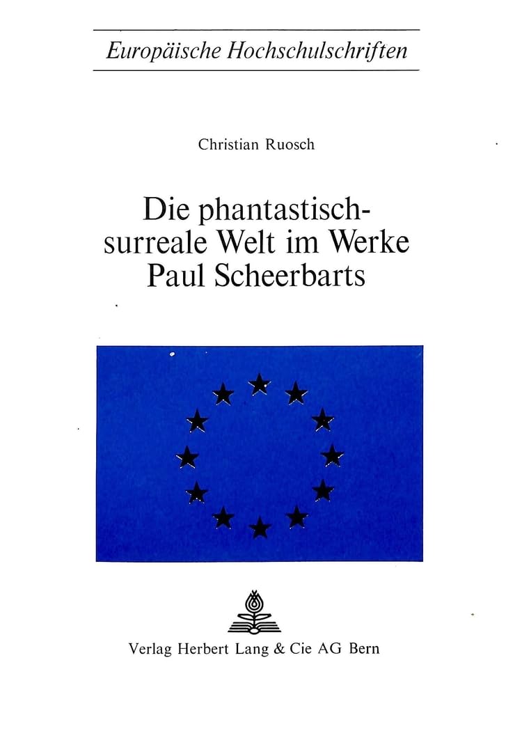 Die phantastischsurreale Welt im Werke Paul Scheerbarts (Europische Hochschulschriften / European University Studies / Publicat