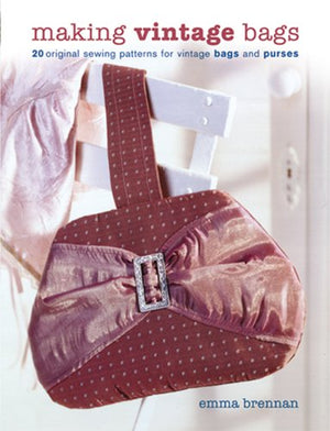 Making Vintage Bags: 20 Original Sewing Patterns for Vintage Bags And Purses,New