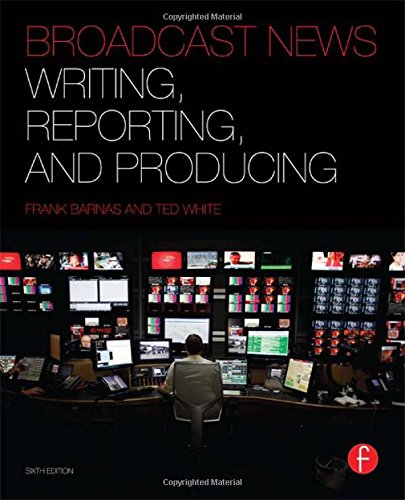 Broadcast News Writing, Reporting, and Producing,New