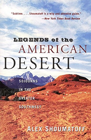 Legends of the American Desert: Sojourns in the Greater Southwest,Used