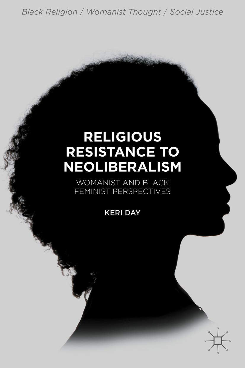 Religious Resistance to Neoliberalism: Womanist and Black Feminist Perspectives (Black Religion/Womanist Thought/Social Justice),Used