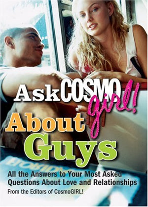 Ask CosmoGIRL! About Guys: All the Answers to Your Most Asked Questions About Love and Relationships,New