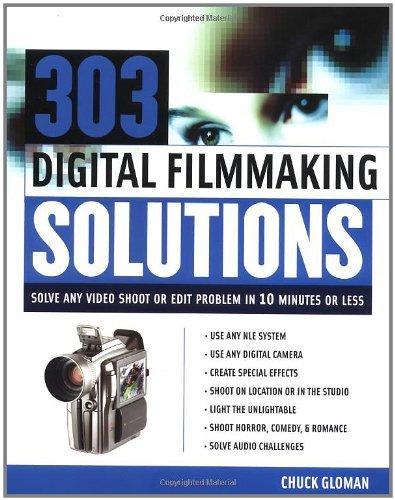 303 Digital Filmmaking Solutions : Solve Any Video Shoot Or Edit Problem In Ten Minutes Or Less, For Ten Dollar Or Less (Digital,New