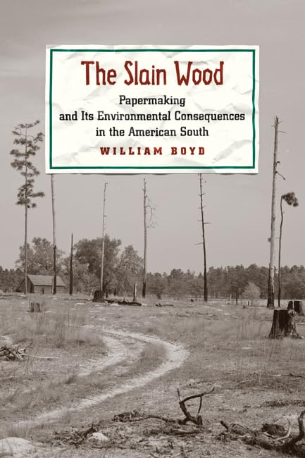 The Slain Wood: Papermaking and Its Environmental Consequences in the American South (Studies in Industry and Society),Used