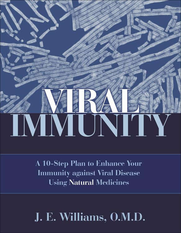 Viral Immunity: A 10Step Plan to Enhance Your Immunity against Viral Disease Using Natural Medicines,New