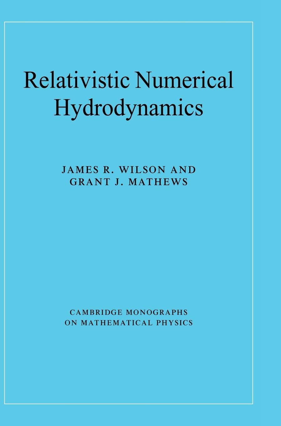 Relativistic Numerical Hydrodynamics (Cambridge Monographs on Mathematical Physics),Used