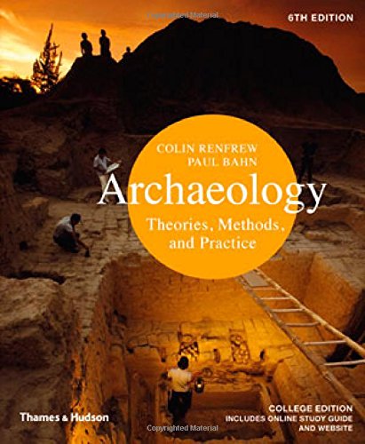 Archaeology: Theories, Methods, And Practice,New