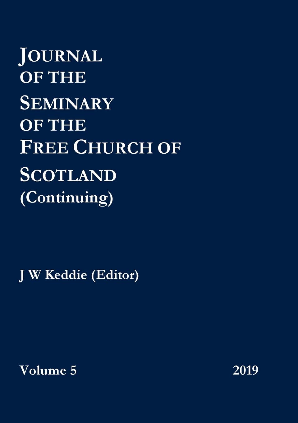 Journal of the Seminary of the Free Church of Scotland (Continuing)  Volume 5, 2019,Used