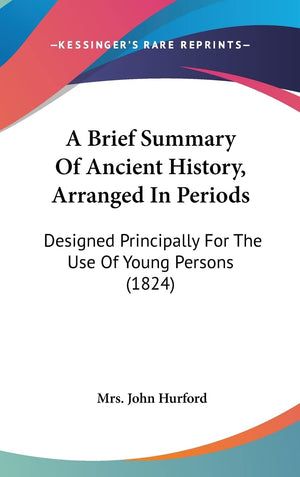A Brief Summary Of Ancient History, Arranged In Periods: Designed Principally For The Use Of Young Persons (1824),Used
