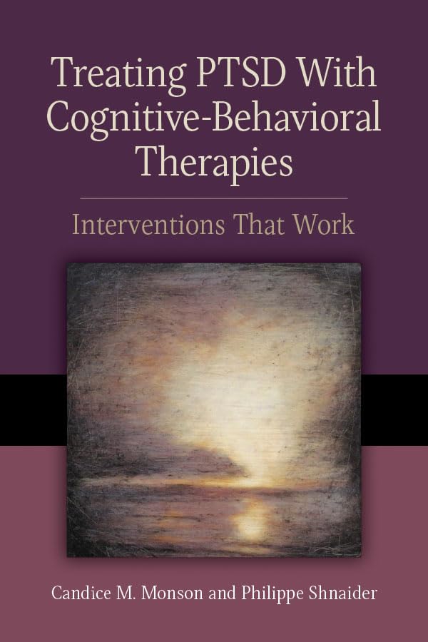 Treating PTSD With CognitiveBehavioral Therapies: Interventions That Work (Concise Guides on Trauma Care Series)