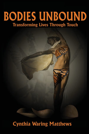 Bodies Unbound: Transforming Lives Through Touch,Used
