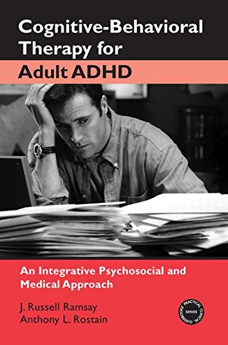 Cognitivebehavioral Therapy For Adult Adhd: An Integrative Psychosocial And Medical Approach (Practical Clinical Guidebooks, 2)