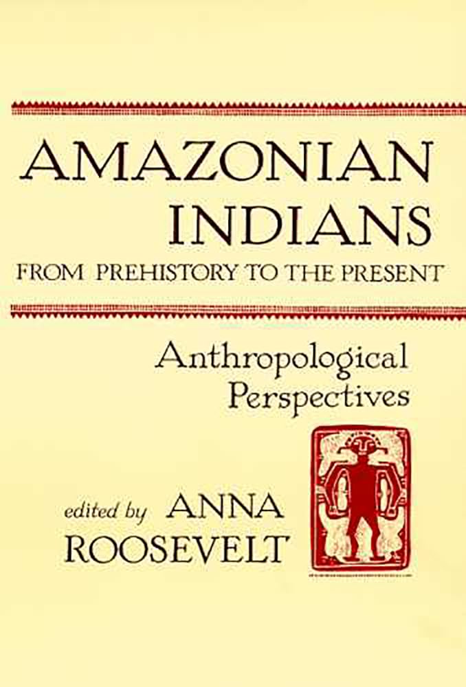 Amazonian Indians From Prehistory To The Present: Anthropological Perspectives,Used
